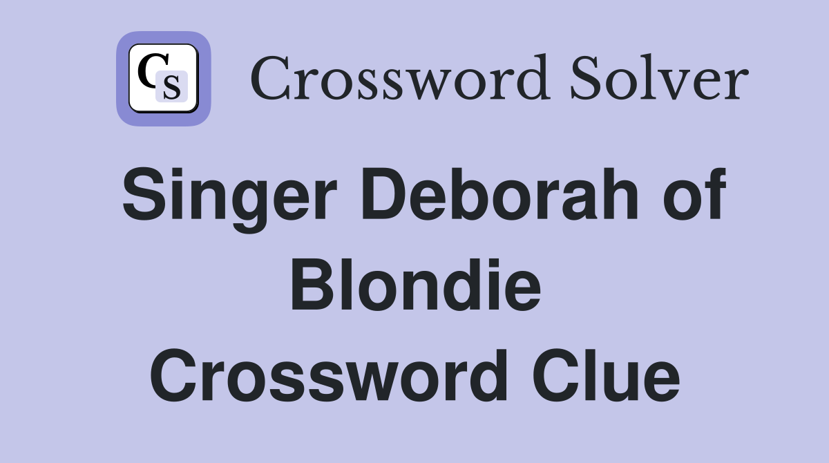 Singer Deborah of Blondie Crossword Clue Answers Crossword Solver